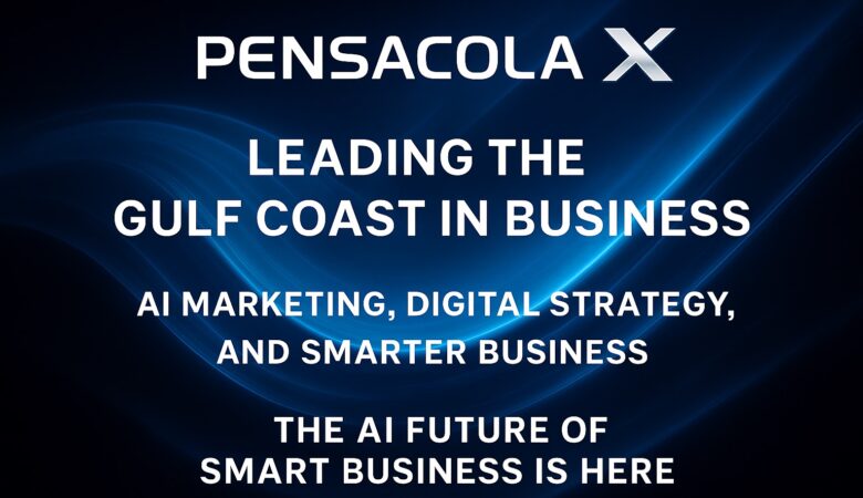 PENSACOLA X™ Leads the Gulf’s Digital Future with AI-Powered Marketing and Smart Strategy